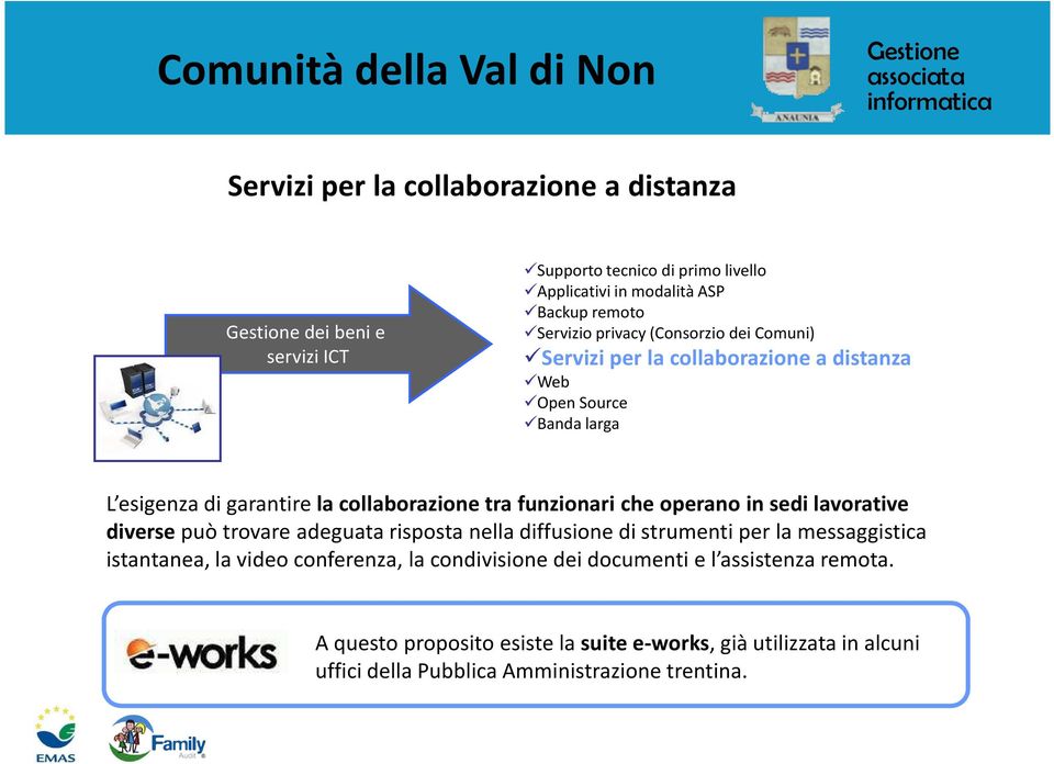 operano in sedi lavorative diversepuò trovare adeguata risposta nella diffusione di strumenti per la messaggistica istantanea, la video conferenza, la