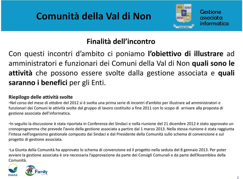 Riepilogo delle attività svolte Nel corso del mese di ottobre del 2012 si è svolta una prima serie di incontri d ambito per illustrare ad amministratori e funzionari dei Comuni le attività svolte dal