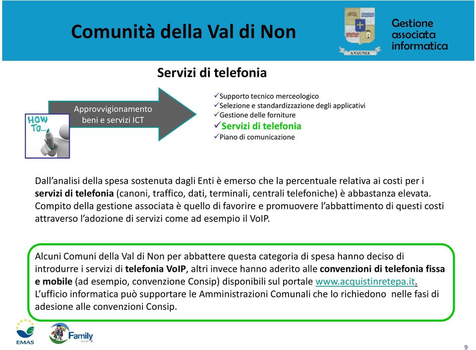 Compito della gestione è quello di favorire e promuovere l abbattimento di questi costi attraverso l adozione di servizi come ad esempio il VoIP.