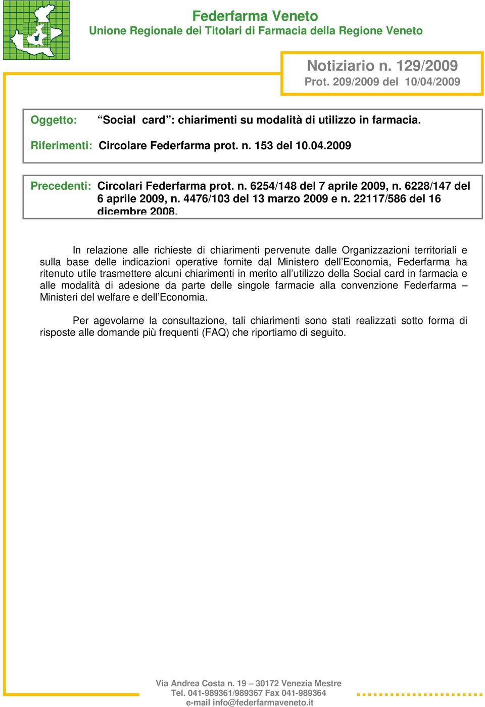 In relazione alle richieste di chiarimenti pervenute dalle Organizzazioni territoriali e sulla base delle indicazioni operative fornite dal Ministero dell Economia, Federfarma ha ritenuto utile