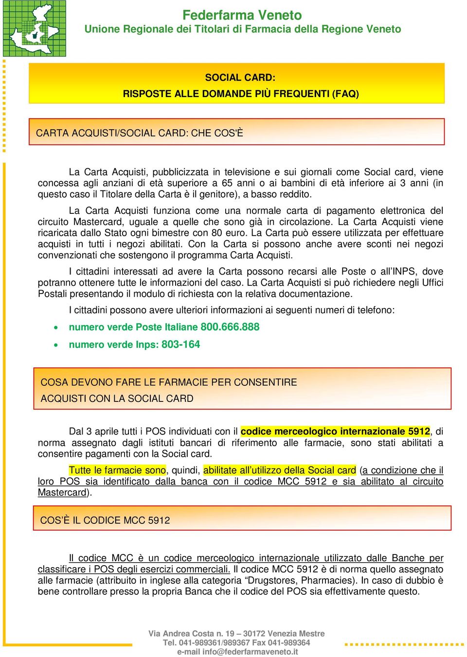 La Carta Acquisti funziona come una normale carta di pagamento elettronica del circuito Mastercard, uguale a quelle che sono già in circolazione.