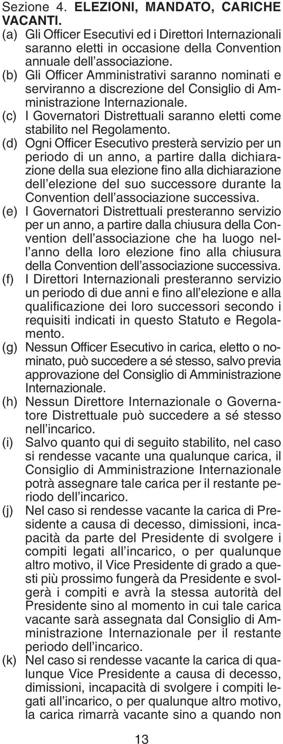 (c) I Governatori Distrettuali saranno eletti come stabilito nel Regolamento.