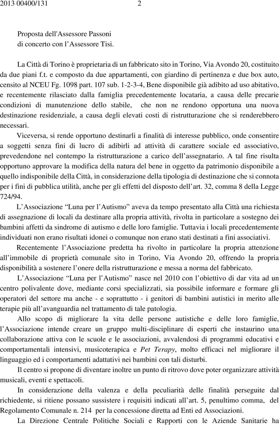 1-2-3-4, Bene disponibile già adibito ad uso abitativo, e recentemente rilasciato dalla famiglia precedentemente locataria, a causa delle precarie condizioni di manutenzione dello stabile, che non ne