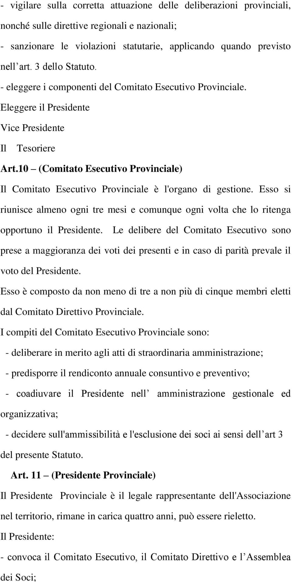 10 (Comitato Esecutivo Provinciale) Il Comitato Esecutivo Provinciale è l'organo di gestione. Esso si riunisce almeno ogni tre mesi e comunque ogni volta che lo ritenga opportuno il Presidente.