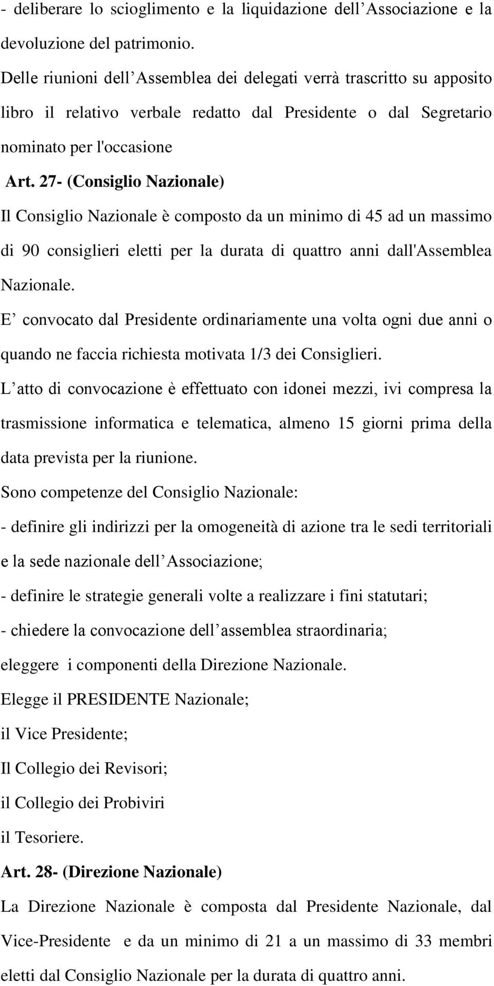 27- (Consiglio Nazionale) Il Consiglio Nazionale è composto da un minimo di 45 ad un massimo di 90 consiglieri eletti per la durata di quattro anni dall'assemblea Nazionale.