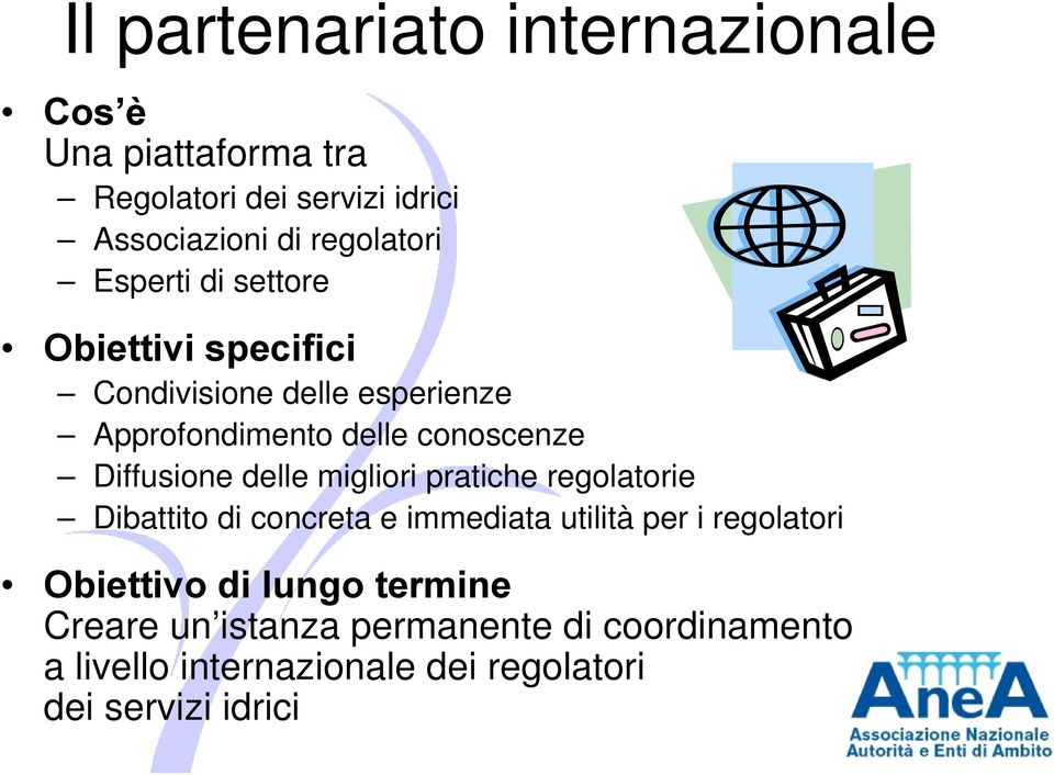 delle migliori pratiche regolatorie Dibattito di concreta e immediata utilità per i regolatori Obiettivo di lungo