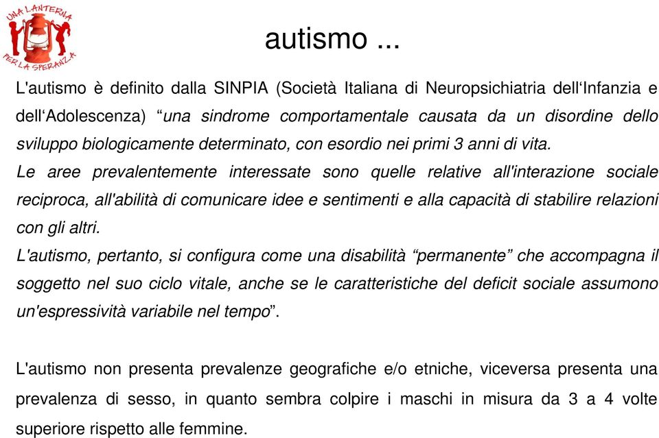 determinato, con esordio nei primi 3 anni di vita.