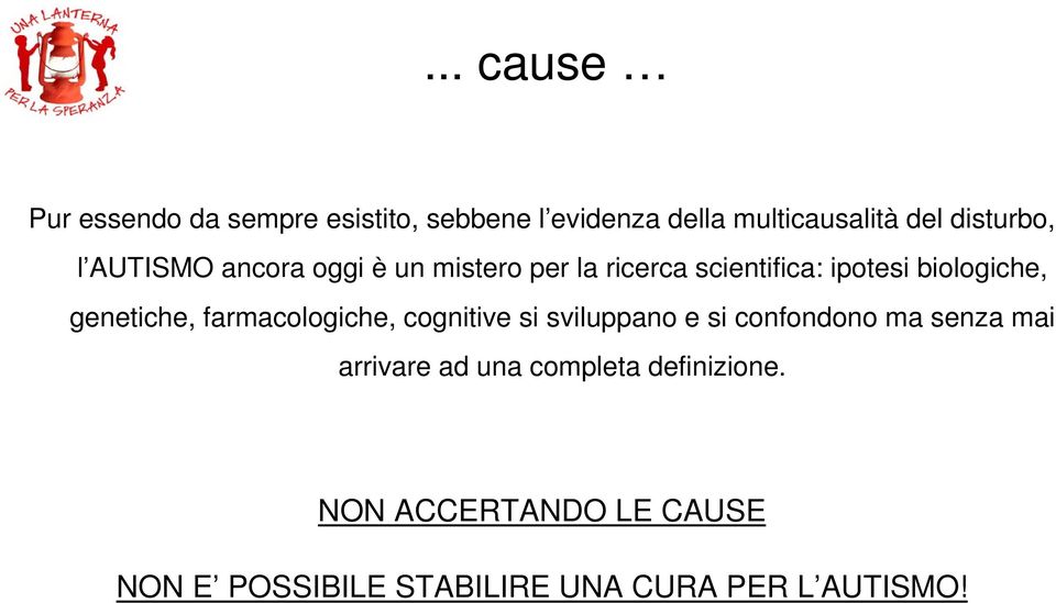 genetiche, farmacologiche, cognitive si sviluppano e si confondono ma senza mai arrivare ad