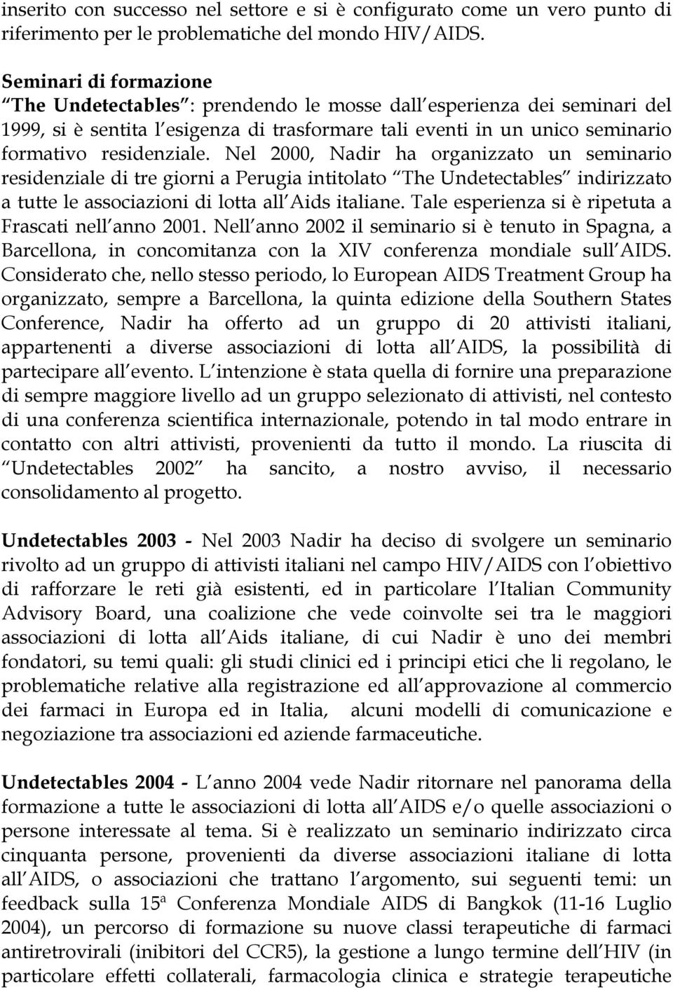 Nel 2000, Nadir ha organizzato un seminario residenziale di tre giorni a Perugia intitolato The Undetectables indirizzato a tutte le associazioni di lotta all Aids italiane.