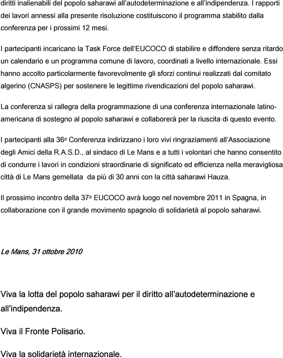 I partecipanti incaricano la Task Force dell EUCOCO di stabilire e diffondere senza ritardo un calendario e un programma comune di lavoro, coordinati a livello internazionale.