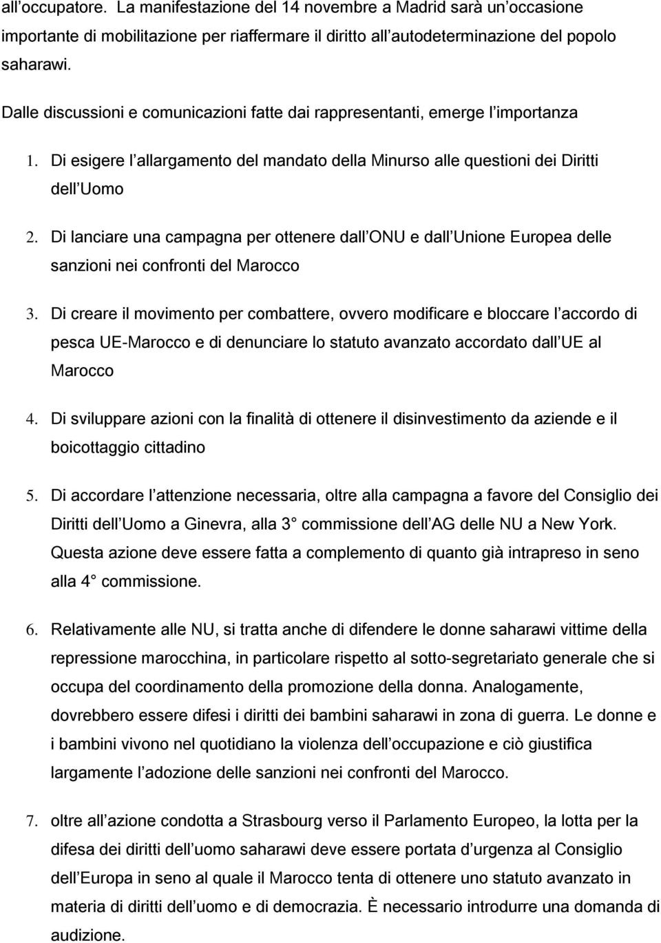 Di lanciare una campagna per ottenere dall ONU e dall Unione Europea delle sanzioni nei confronti del Marocco 3.