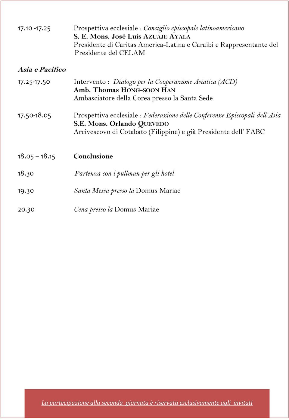 50 Intervento : Dialogo per la Cooperazione Asiatica (ACD) Amb. Thomas HONG-SOON HAN Ambasciatore della Corea presso la Santa Sede 17.50-18.