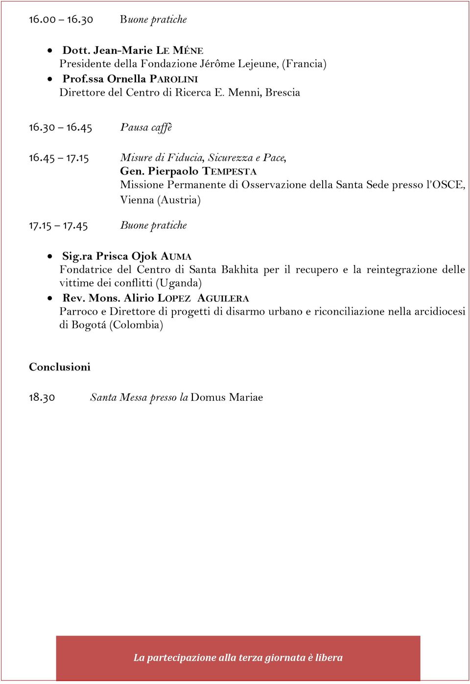 45 Buone pratiche Sig.ra Prisca Ojok AUMA Fondatrice del Centro di Santa Bakhita per il recupero e la reintegrazione delle vittime dei conflitti (Uganda) Rev. Mons.