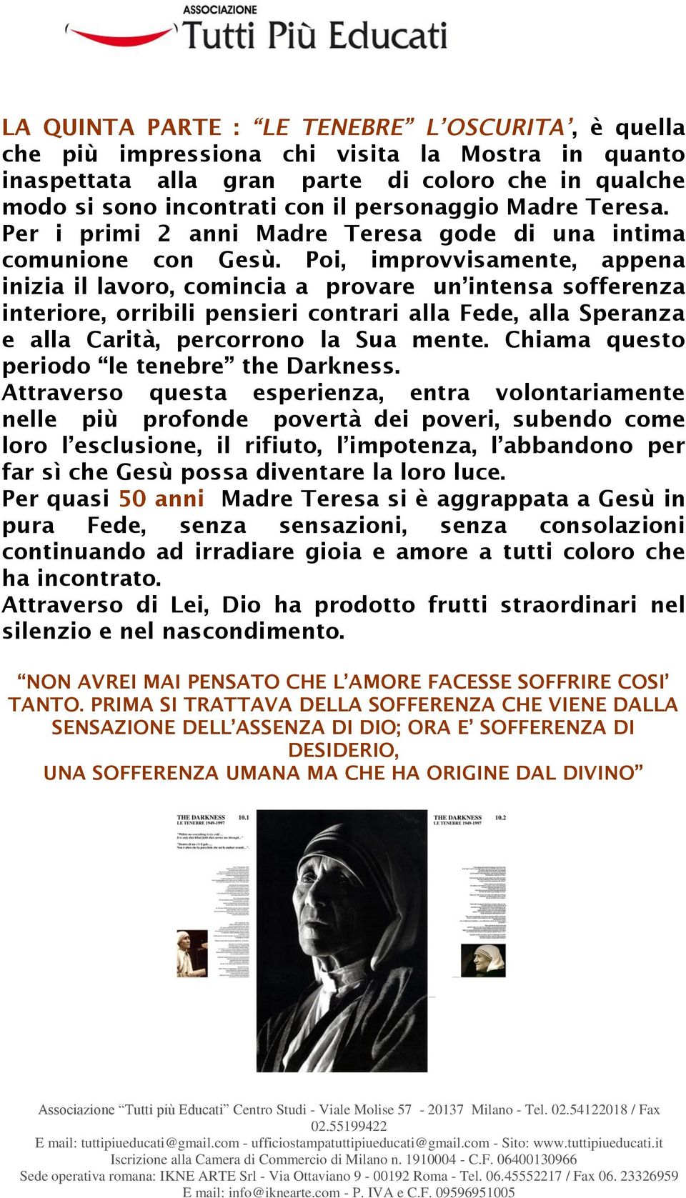 Poi, improvvisamente, appena inizia il lavoro, comincia a provare un intensa sofferenza interiore, orribili pensieri contrari alla Fede, alla Speranza e alla Carità, percorrono la Sua mente.