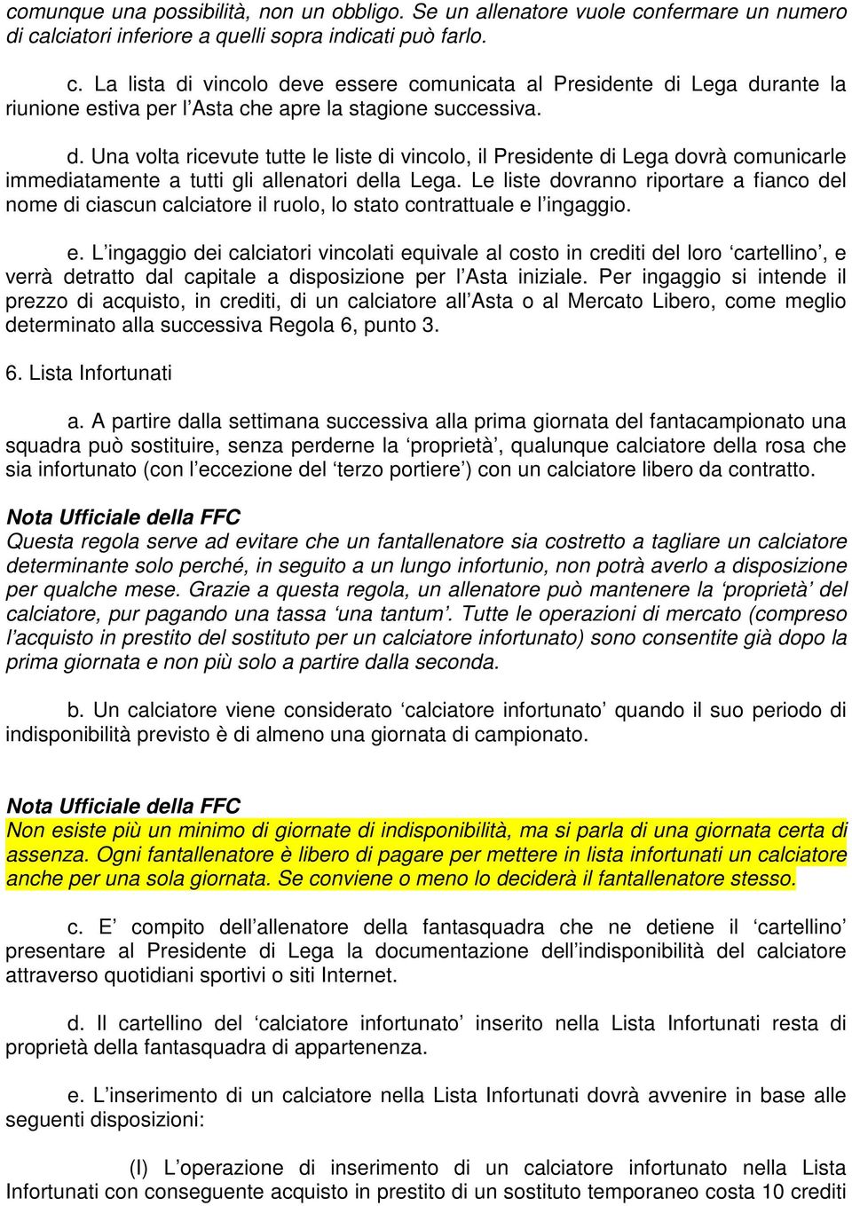 d. Una volta ricevute tutte le liste di vincolo, il Presidente di Lega dovrà comunicarle immediatamente a tutti gli allenatori della Lega.