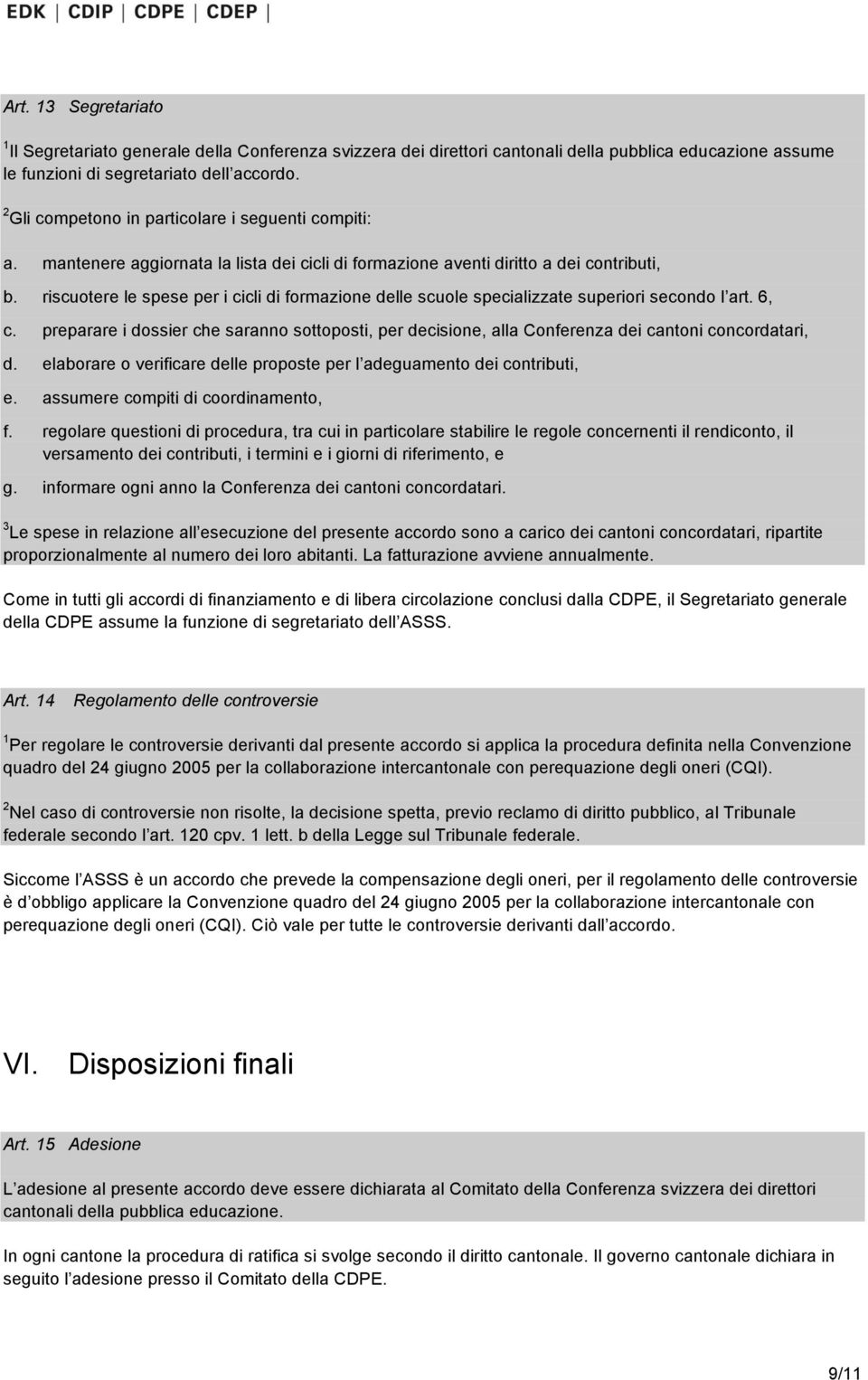 riscuotere le spese per i cicli di formazione delle scuole specializzate superiori secondo l art. 6, c.