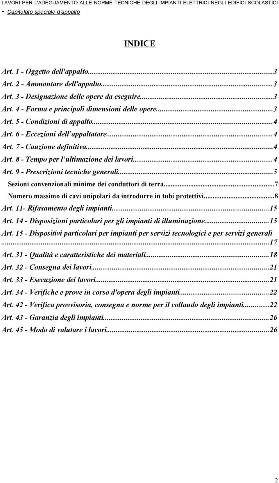 ..5 Sezioni convenzionali minime dei conduttori di terra...7 Numero massimo di cavi unipolari da introdurre in tubi protettivi...8 Art. 11- Rifasamento degli impianti...15 Art.