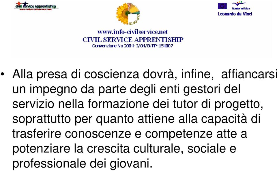 soprattutto per quanto attiene alla capacità di trasferire conoscenze e