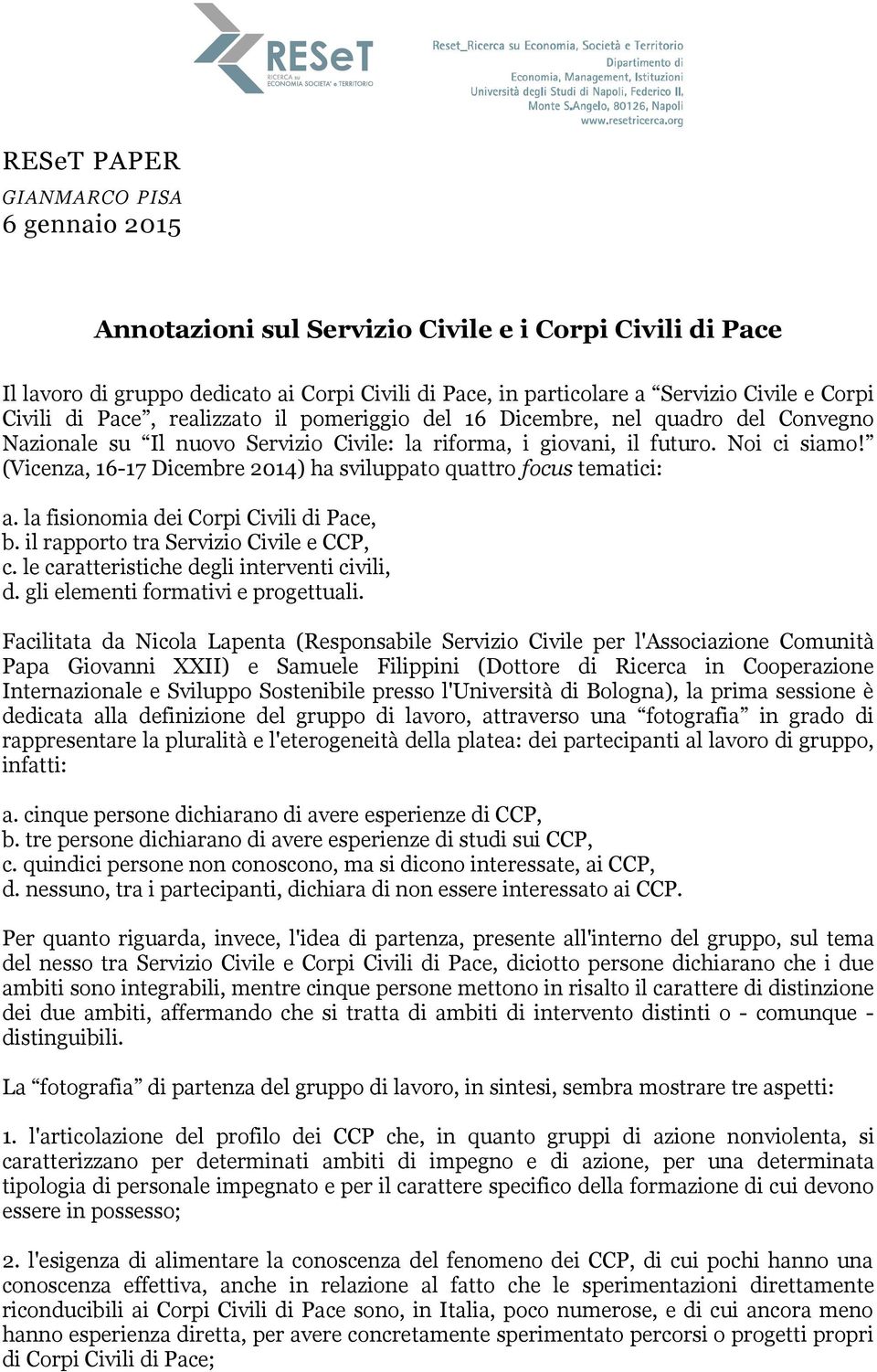 (Vicenza, 16-17 Dicembre 2014) ha sviluppato quattro focus tematici: a. la fisionomia dei Corpi Civili di Pace, b. il rapporto tra Servizio Civile e CCP, c.