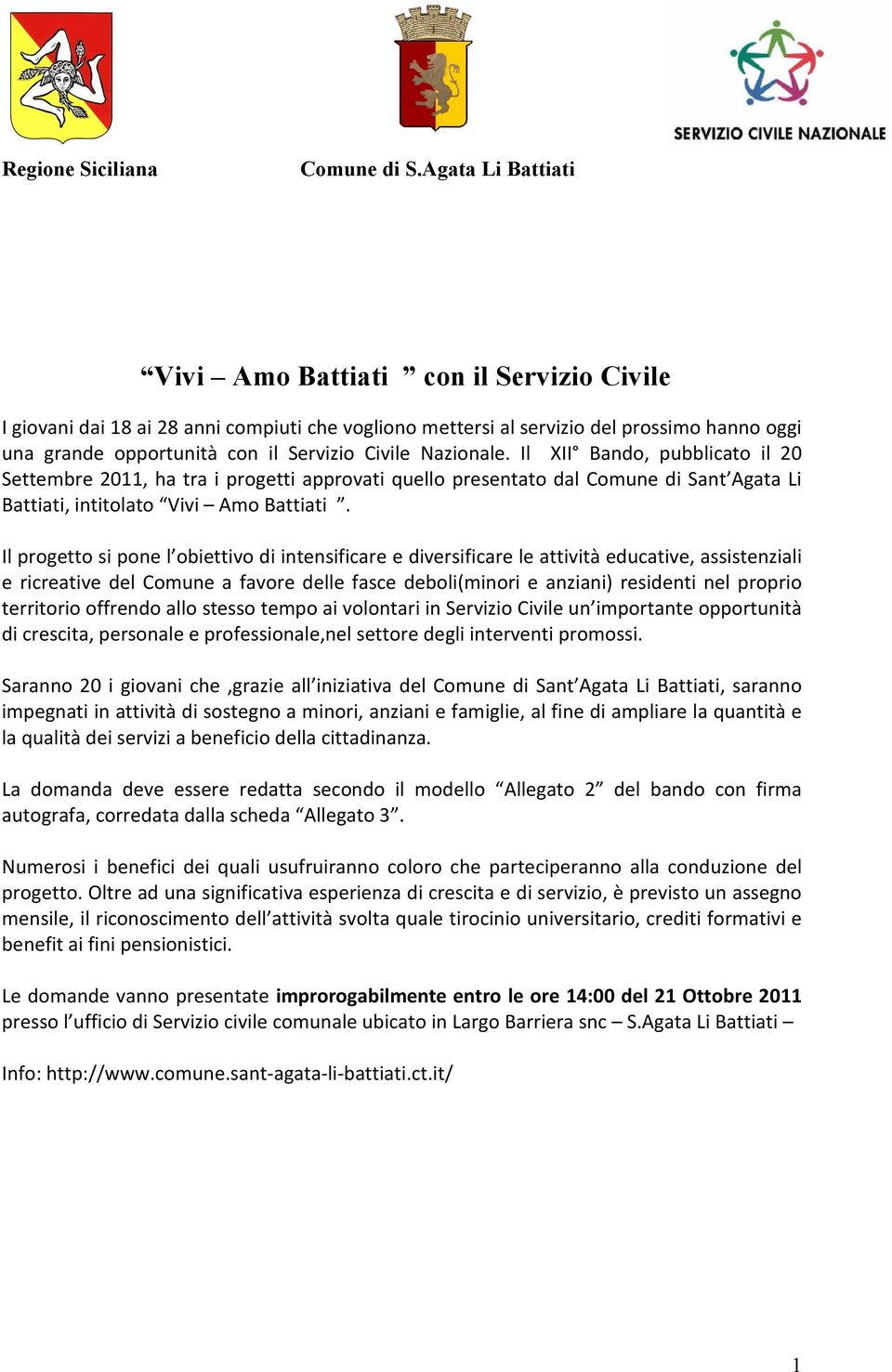 Nazionale. Il XII Bando, pubblicato il 20 Settembre 2011, ha tra i progetti approvati quello presentato dal Comune di Sant Agata Li Battiati, intitolato Vivi Amo Battiati.