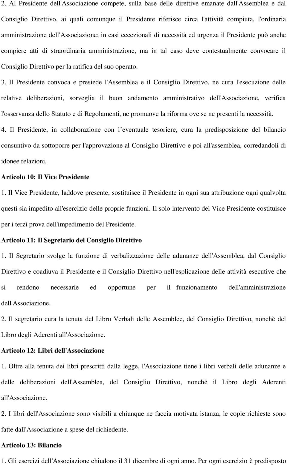 convocare il Consiglio Direttivo per la ratifica del suo operato. 3.