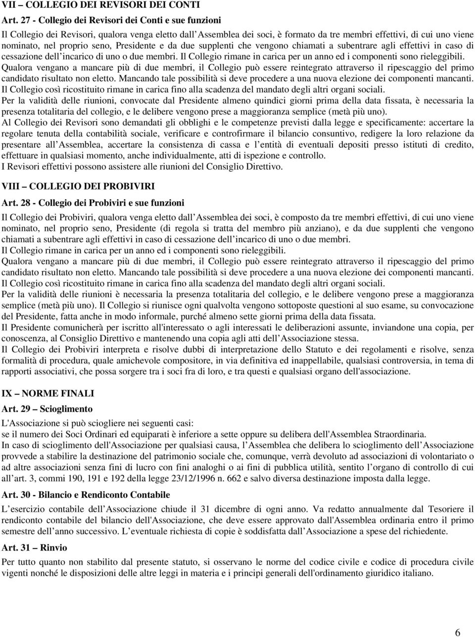 seno, Presidente e da due supplenti che vengono chiamati a subentrare agli effettivi in caso di cessazione dell incarico di uno o due membri.