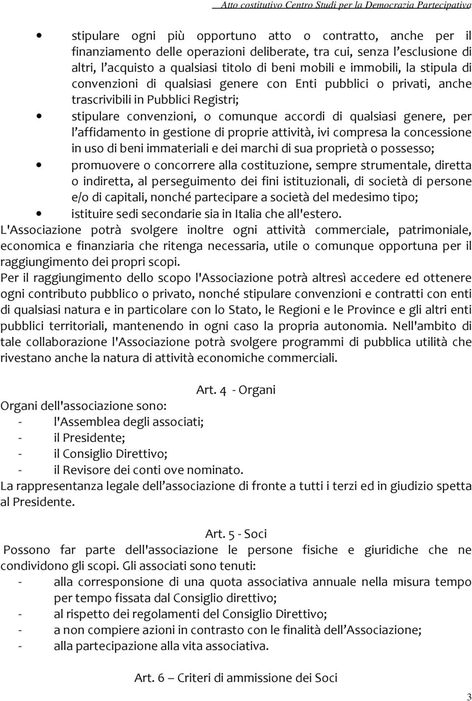 in gestione di proprie attività, ivi compresa la concessione in uso di beni immateriali e dei marchi di sua proprietà o possesso; promuovere o concorrere alla costituzione, sempre strumentale,