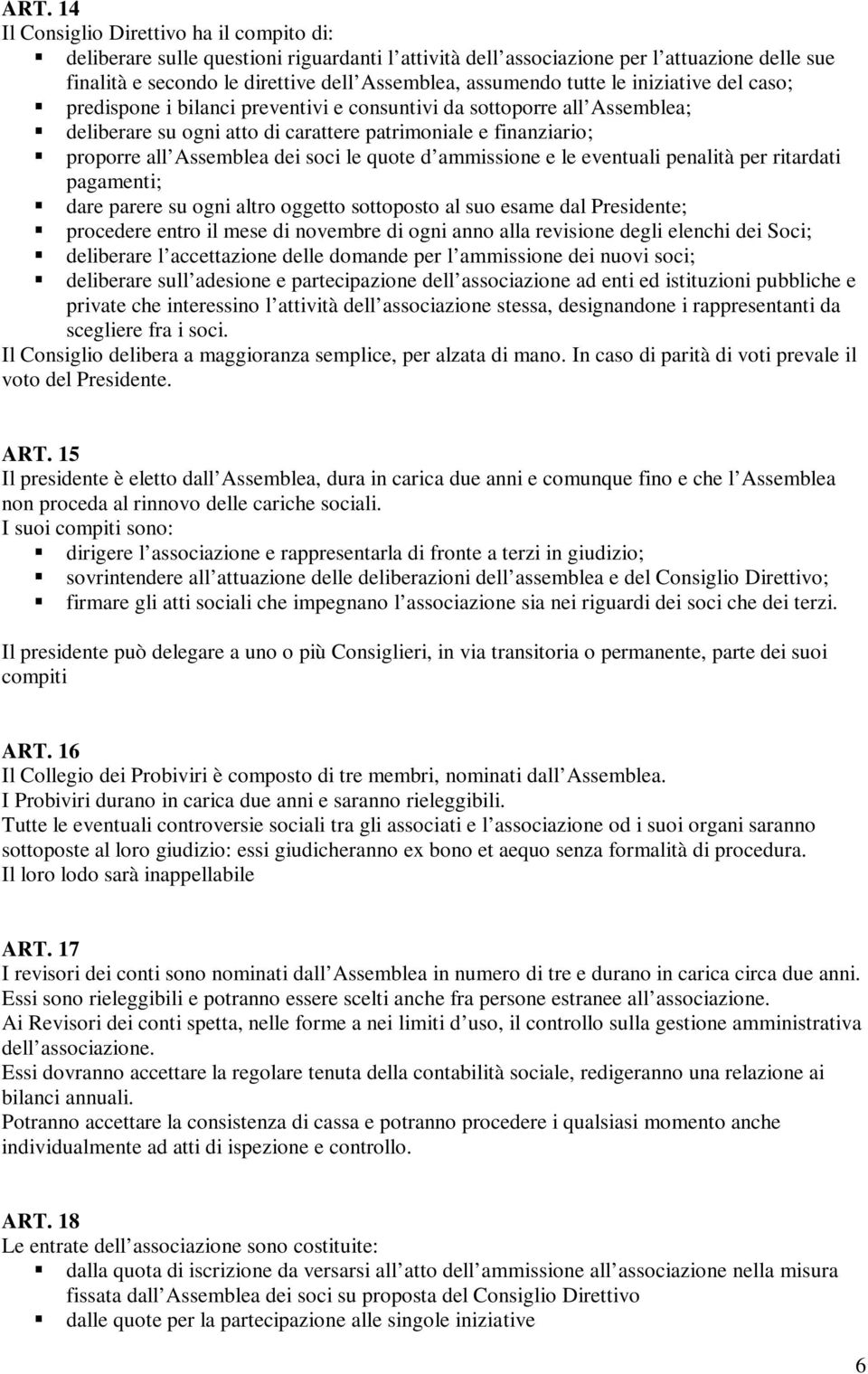 Assemblea dei soci le quote d ammissione e le eventuali penalità per ritardati pagamenti; dare parere su ogni altro oggetto sottoposto al suo esame dal Presidente; procedere entro il mese di novembre