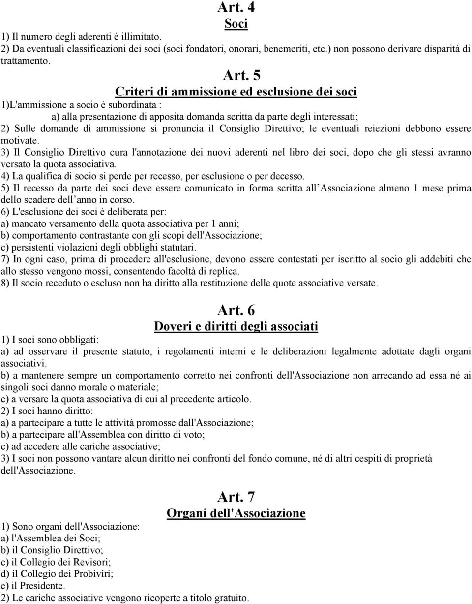 pronuncia il Consiglio Direttivo; le eventuali reiezioni debbono essere motivate.