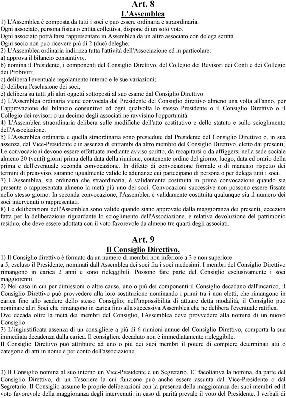 2) L'Assemblea ordinaria indirizza tutta l'attività dell'associazione ed in particolare: a) approva il bilancio consuntivo;.