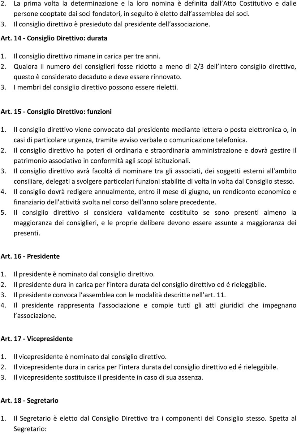 Qualora il numero dei consiglieri fosse ridotto a meno di 2/3 dell intero consiglio direttivo, questo è considerato decaduto e deve essere rinnovato. 3.