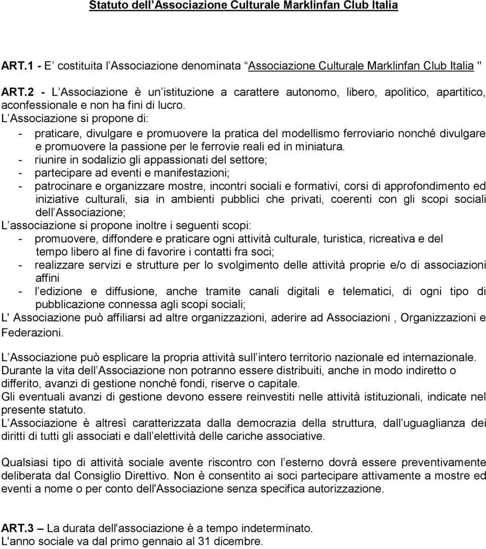 L Associazione si propone di: - praticare, divulgare e promuovere la pratica del modellismo ferroviario nonché divulgare e promuovere la passione per le ferrovie reali ed in miniatura.