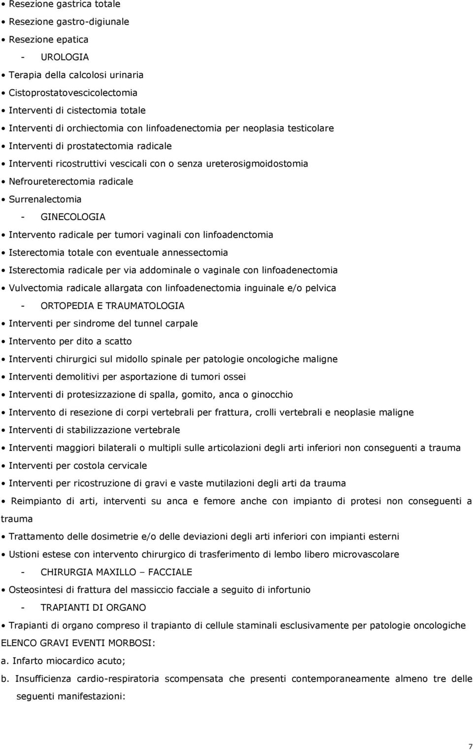 Surrenalectomia - GINECOLOGIA Intervento radicale per tumori vaginali con linfoadenctomia Isterectomia totale con eventuale annessectomia Isterectomia radicale per via addominale o vaginale con