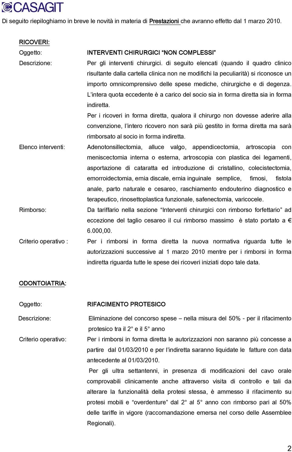 di seguito elencati (quando il quadro clinico risultante dalla cartella clinica non ne modifichi la peculiarità) si riconosce un importo omnicomprensivo delle spese mediche, chirurgiche e di degenza.