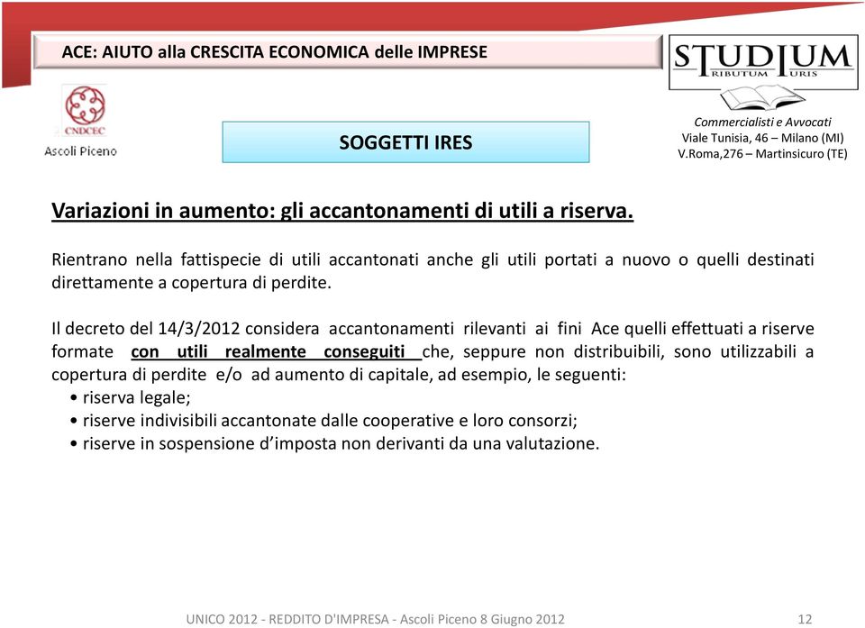 Il decreto del 14/3/2012 considera accantonamenti rilevanti ai fini Ace quelli effettuati a riserve formate con utili realmente conseguiti che, seppure non distribuibili,