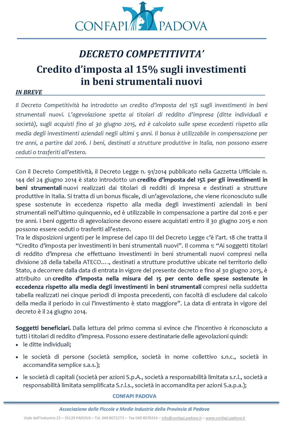 L agevolazione spetta ai titolari di reddito d impresa (ditte individuali e società), sugli acquisti fino al 30 giugno 2015, ed è calcolato sulle spese eccedenti rispetto alla media degli