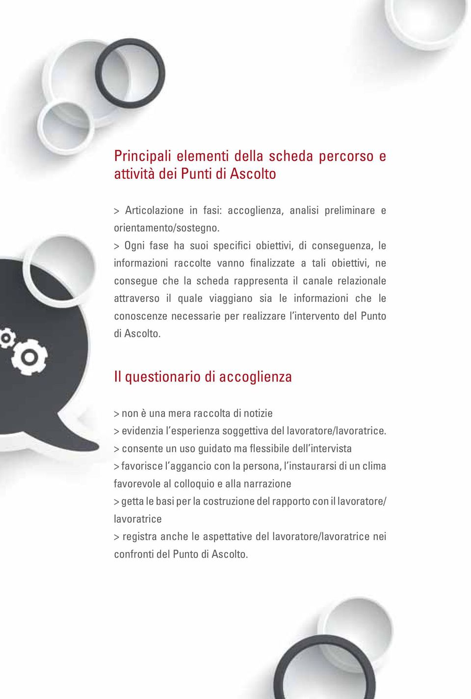 viaggiano sia le informazioni che le conoscenze necessarie per realizzare l intervento del Punto di Ascolto.