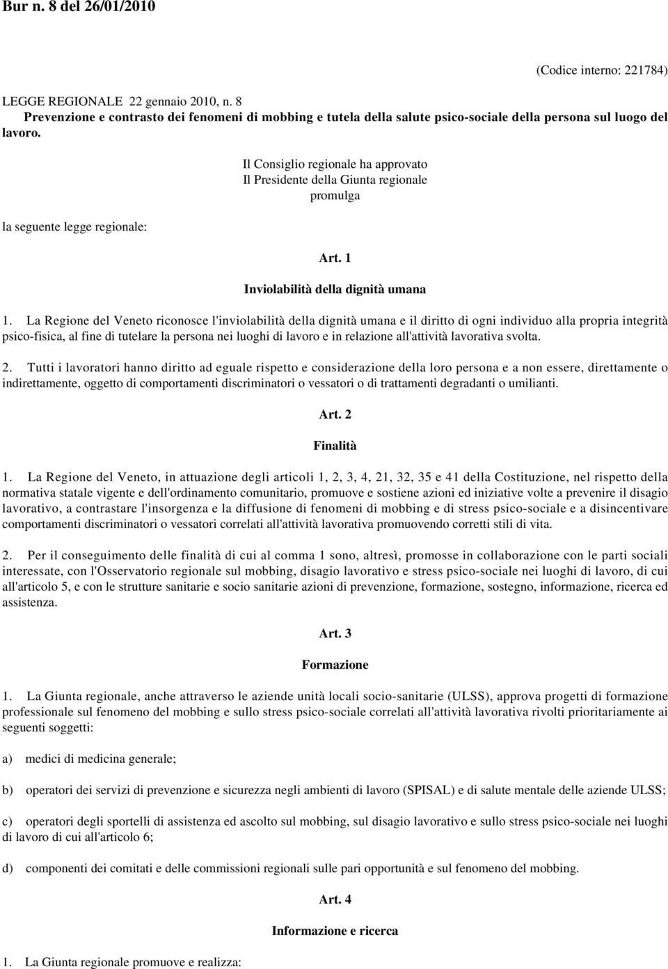 la seguente legge regionale: Il Consiglio regionale ha approvato Il Presidente della Giunta regionale promulga Art. 1 Inviolabilità della dignità umana 1.