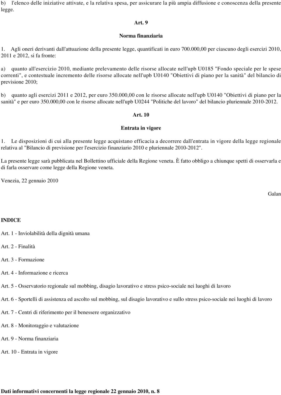 000,00 per ciascuno degli esercizi 2010, 2011 e 2012, si fa fronte: a) quanto all'esercizio 2010, mediante prelevamento delle risorse allocate nell'upb U0185 "Fondo speciale per le spese correnti", e