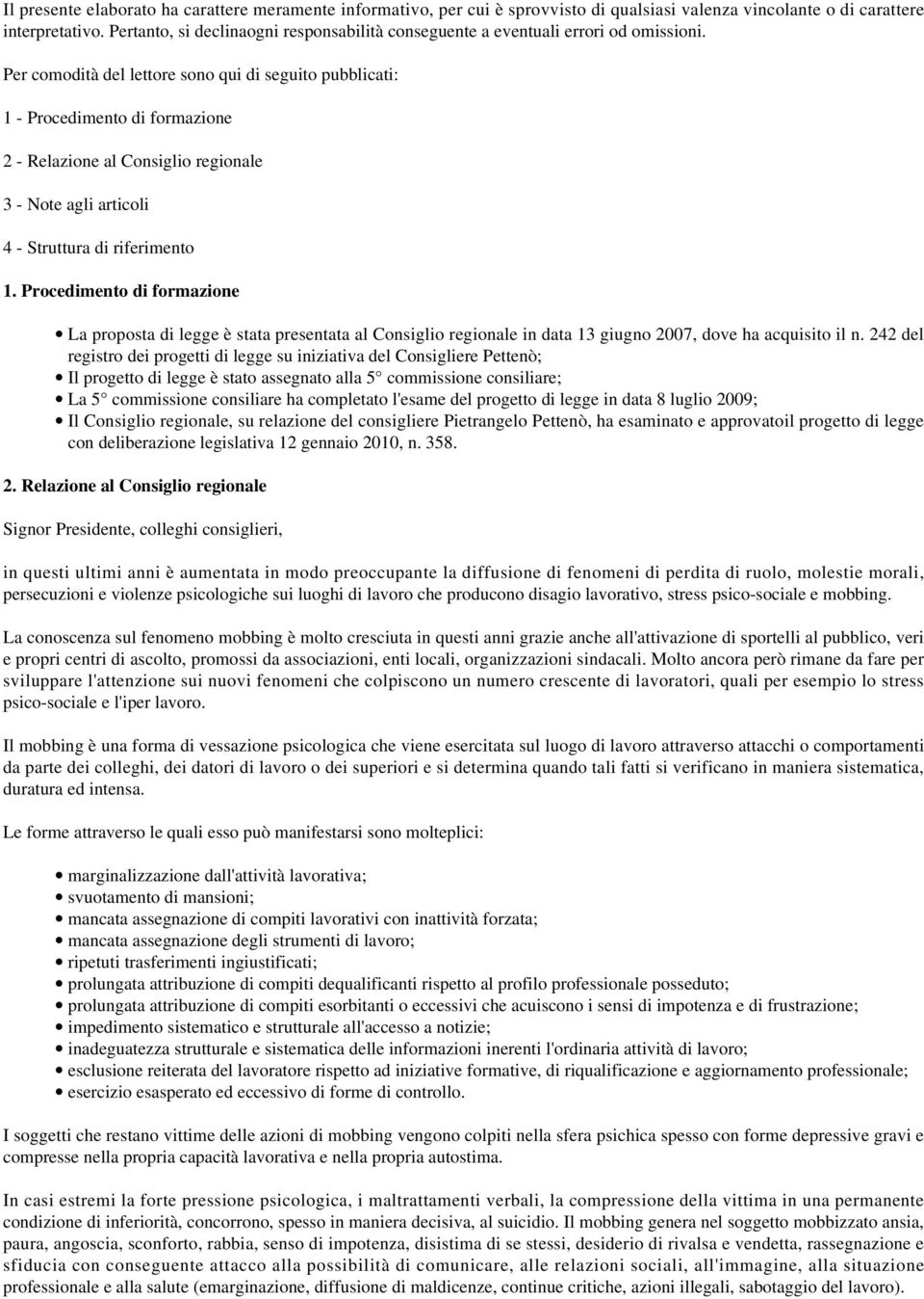 Per comodità del lettore sono qui di seguito pubblicati: 1 - Procedimento di formazione 2 - Relazione al Consiglio regionale 3 - Note agli articoli 4 - Struttura di riferimento 1.