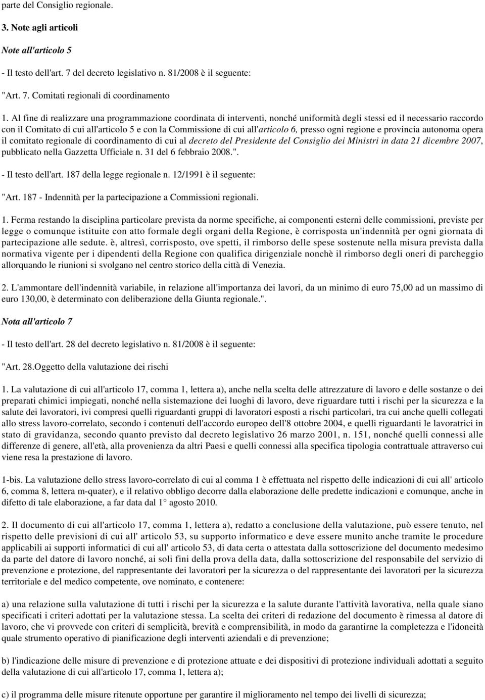 all'articolo 6, presso ogni regione e provincia autonoma opera il comitato regionale di coordinamento di cui al decreto del Presidente del Consiglio dei Ministri in data 21 dicembre 2007, pubblicato