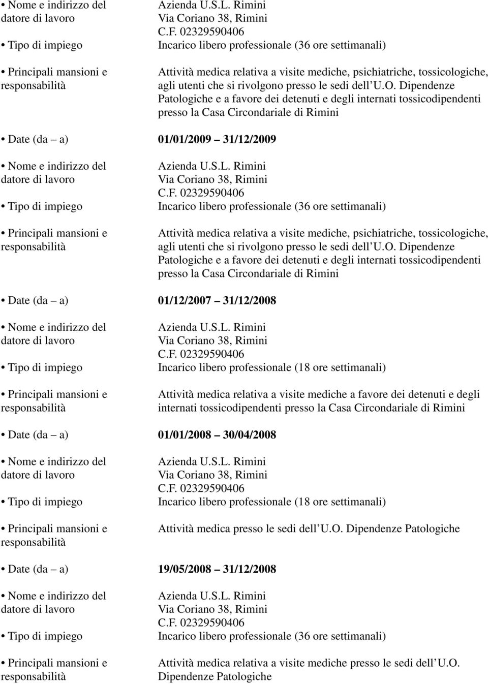 30/04/2008 Incarico libero professionale (18 ore settimanali) Attività medica presso le sedi dell U.O.