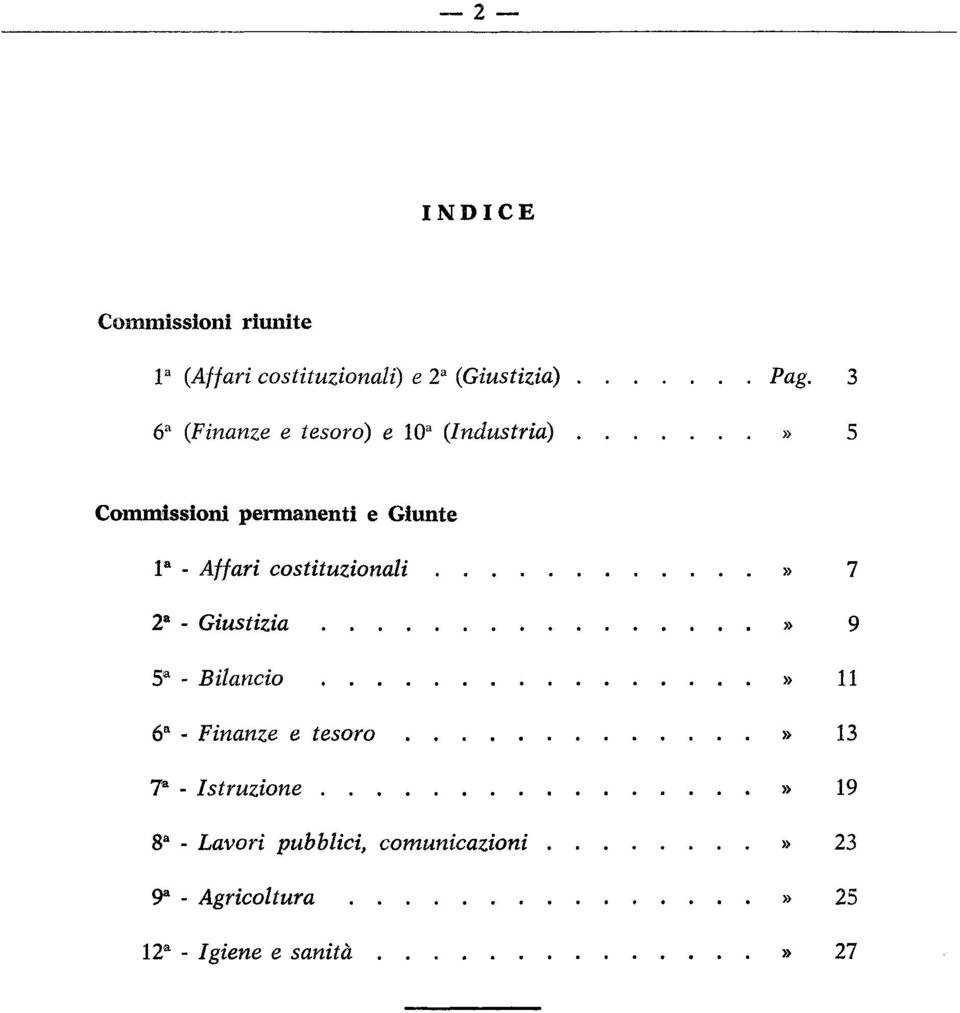 Affari costituzionali» 7 2 a - Giustizia» 9 5 a - Bilancio» 11 6 a - Finanze e tesoro» 13