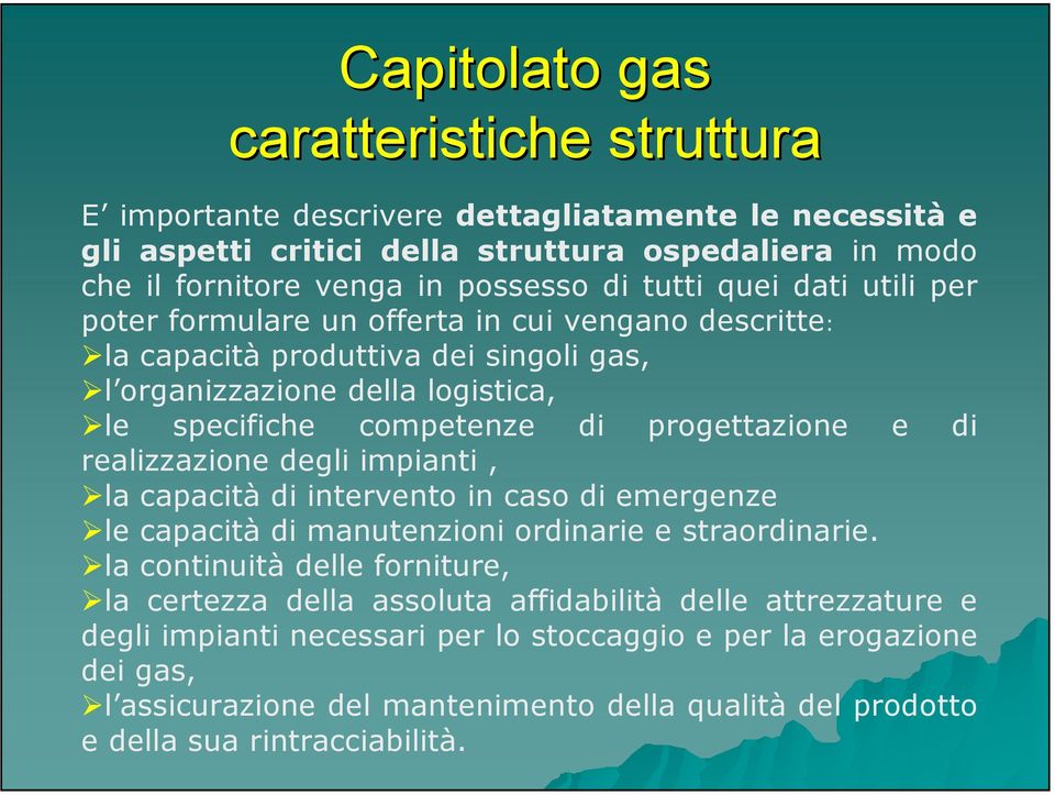 progettazione e di realizzazione degli impianti, la capacità di intervento in caso di emergenze le capacità di manutenzioni ordinarie e straordinarie.