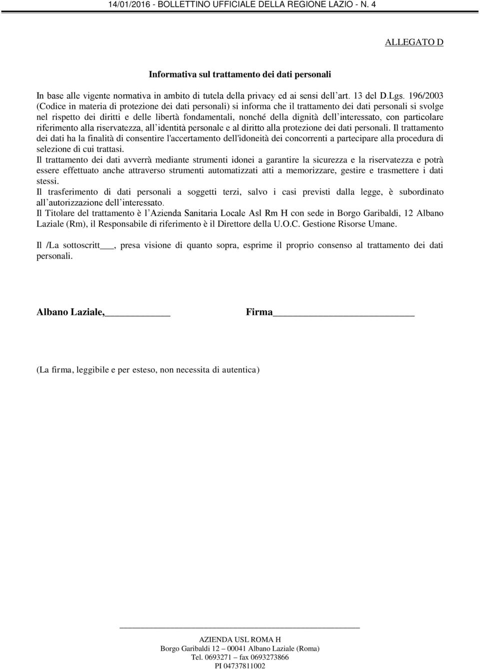 dell interessato, con particolare riferimento alla riservatezza, all identità personale e al diritto alla protezione dei dati personali.