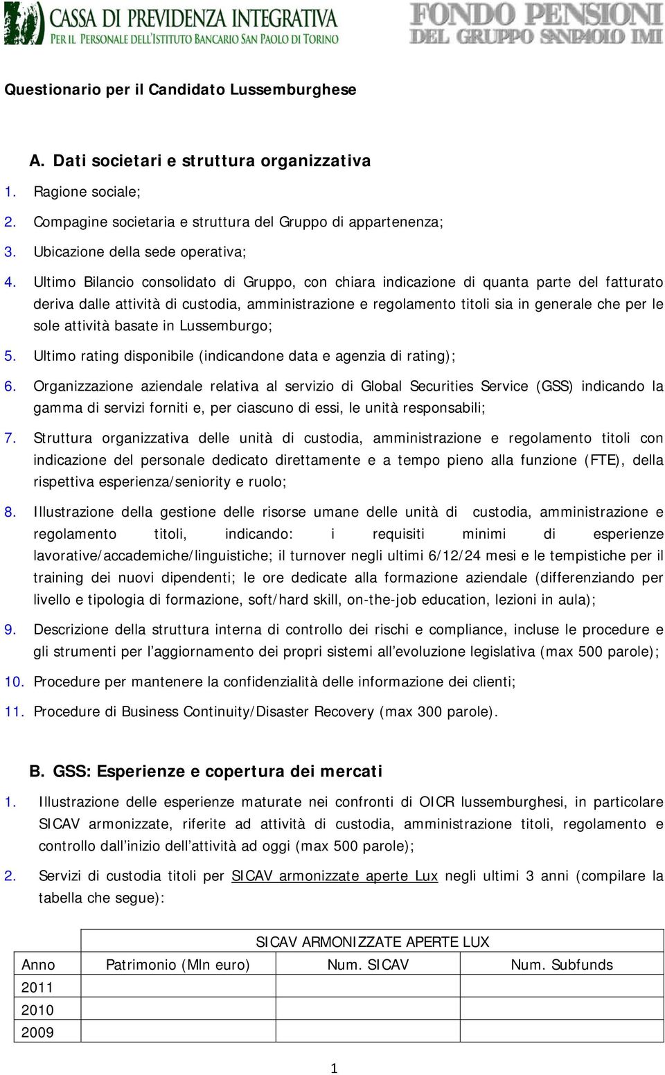 Ultimo Bilancio consolidato di Gruppo, con chiara indicazione di quanta parte del fatturato deriva dalle attività di custodia, amministrazione e regolamento titoli sia in generale che per le sole