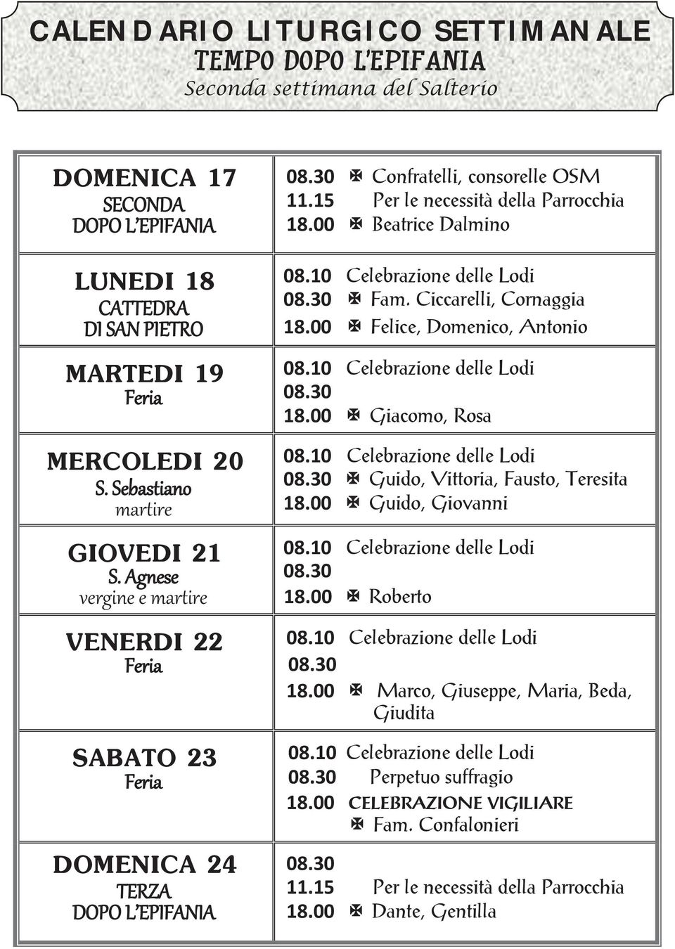 00 Giacomo, Rosa MERCOLEDI 20 GIOVEDI 21 Guido, Vittoria, Fausto, Teresita 18.00 Guido, Giovanni 18.00 Roberto VENERDI 22 18.
