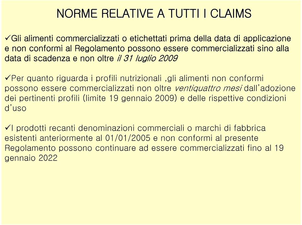 commercializzati non oltre ventiquattro mesi dall adozione dei pertinenti profili (limite 19 gennaio 2009) e delle rispettive condizioni d uso I prodotti recanti