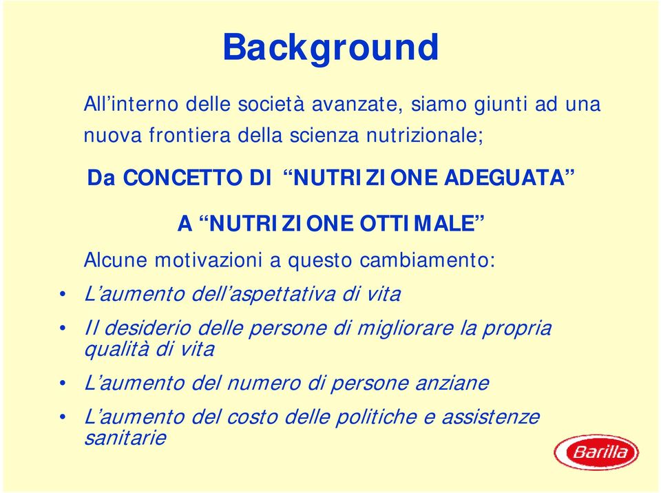 cambiamento: L aumento dell aspettativa di vita Il desiderio delle persone di migliorare la propria