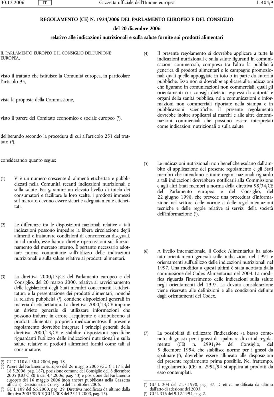 DELL'UNIONE EUROPEA, visto il trattato che istituisce la Comunità europea, in particolare l'articolo 95, vista la proposta della Commissione, visto il parere del Comitato economico e sociale europeo